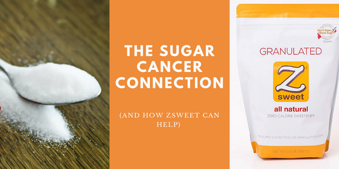 The Sugar / Cancer Connection (And how Zsweet can help)