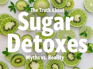 The Truth About Sugar Detoxes: Myths vs. Reality